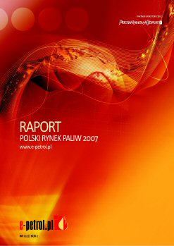 RAPORT: Polski Rynek Paliw 2007 RAPORT: Polski Rynek Paliw 2007